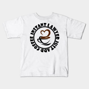 IInstant Lawyer Just Add Coffee Kids T-Shirt